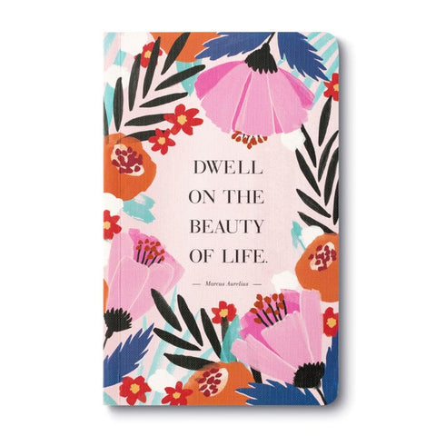 “DWELL ON THE BEAUTY OF LIFE.” —MARCUS AURELIUS Softcover Journal