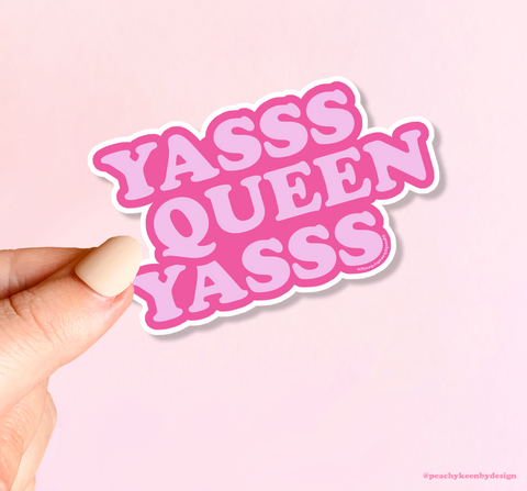 Yasss Queen Yasss  - Waterproof Vinyl Sticker