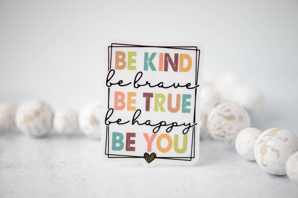 Be Kind Brave True Happy You CLEAR 3'' Sticker