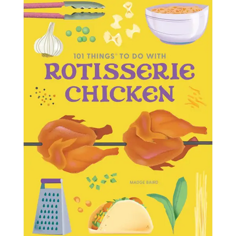 101 Things to Do With Rotisserie Chicken, new edition