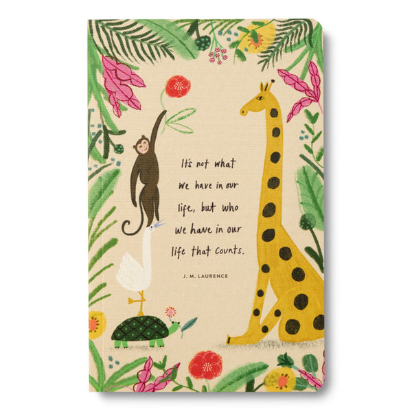 “It’s not what we have in our life, but who we have in our life that counts.” —J. M. Laurence Softcover Journal - Lulu Bella Boutique