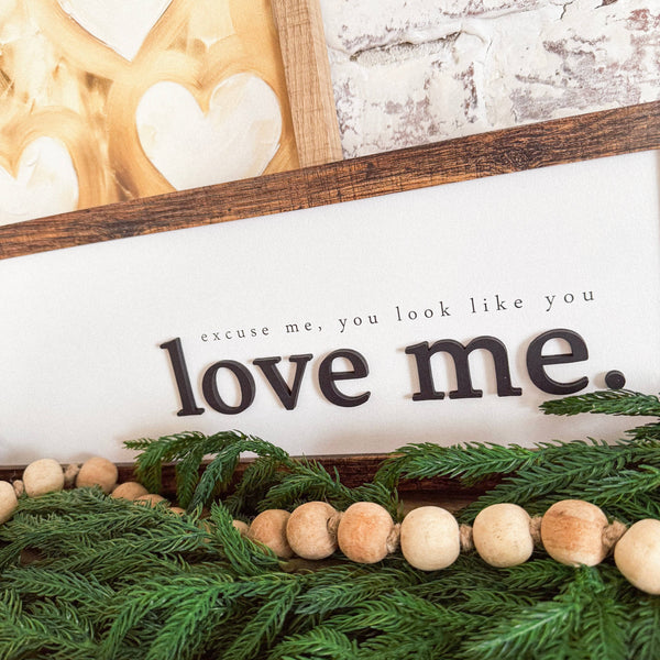 Excuse Me You Look Like You Love Me Wood Sign: Dark Frame / 11x14 Inches