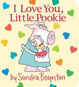 I Love You, Little Pookie by Sandra Boynton: Board Books; 18 pages / English