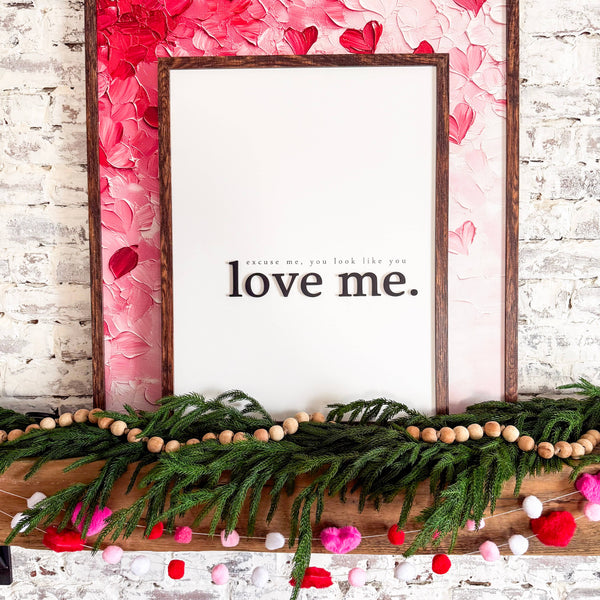 Excuse Me You Look Like You Love Me Wood Sign: Dark Frame / 11x14 Inches