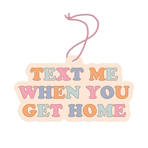 Text Me When You Get Home Air Freshener