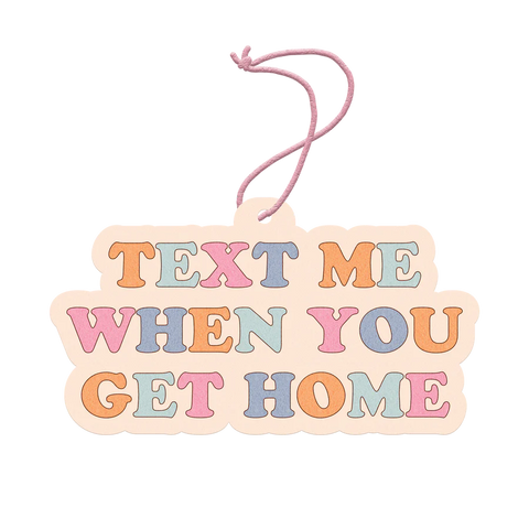 Text Me When You Get Home Air Freshener