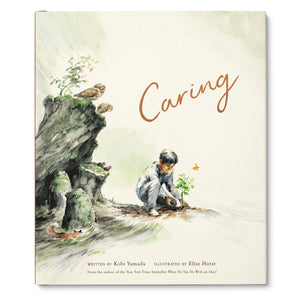 CARING Written by Kobi Yamada  Illustrated by Elise Hurst