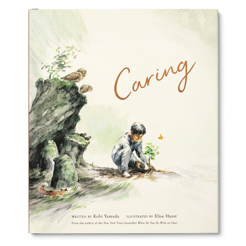 CARING Written by Kobi Yamada  Illustrated by Elise Hurst