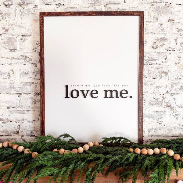 Excuse Me You Look Like You Love Me Wood Sign: Dark Frame / 11x14 Inches
