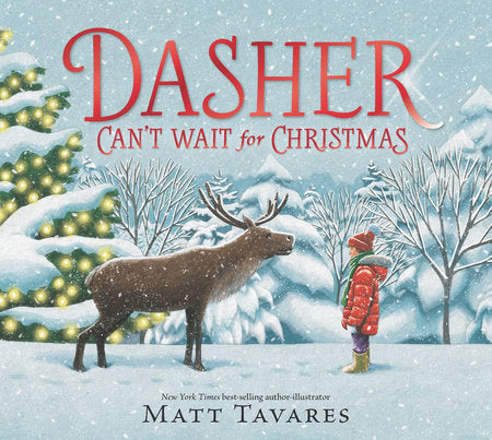 Dasher Can't Wait for Christmas Written and Illustrated by Matt Tavares