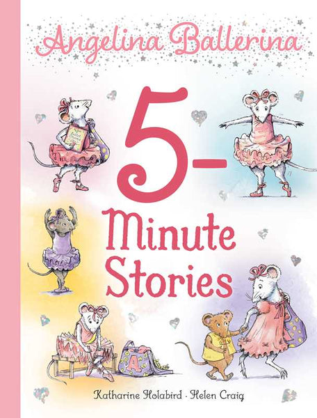 Angelina Ballerina 5-Minute Stories by Katharine Holabird: Paper Over Board; 192 pages / English