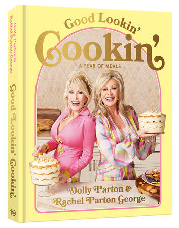 Good Lookin' Cookin' A Year of Meals – A Lifetime of Family, Friends, and Food [A Cookbook]