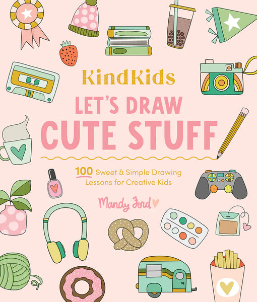 KindKids Let's Draw Cute Stuff : 100 Sweet and Simple Drawing Lessons for Creative Kids - Lulu Bella Boutique