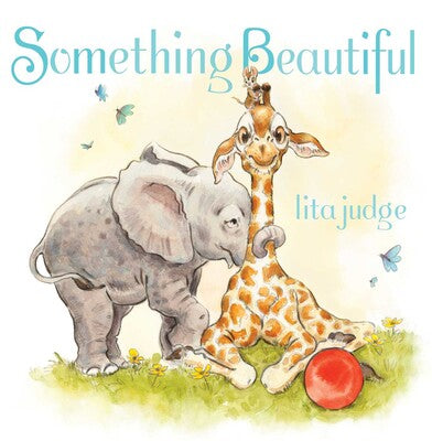 Something Beautiful By Lita Judge Illustrated by Lita Judge
