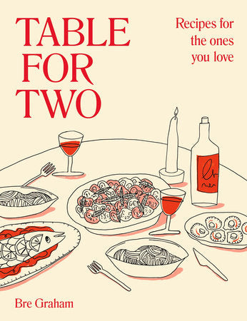 Table for Two Recipes for the Ones You Love  By Bre Graham